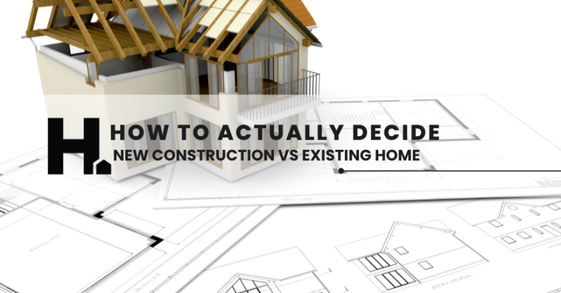New Construction vs. Existing Homes: How to Actually Decide